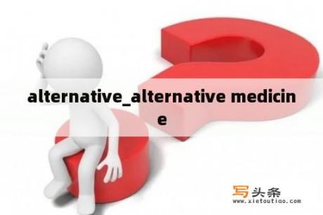 alternative_alternative medicine